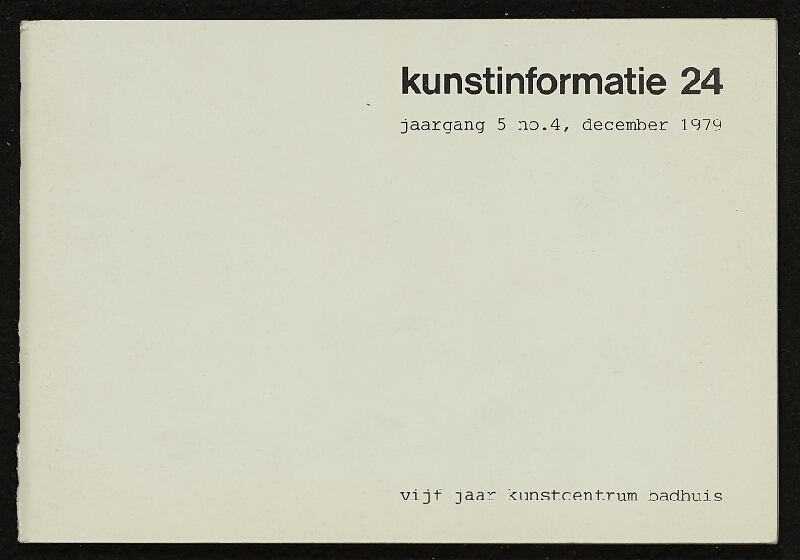 Antoinette Hilgemann-de Stigter ed. – Vijf jaar Kunstcentrum Badhuis, Kunstinformatie 14, jaargang 5 no. 4, december 1979, Kunstcentrum Badhuis, Gorinchem, Holland (1-30) 